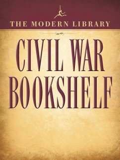 The Modern Library Civil War Bookshelf 5-Book Bundle (eBook, ePUB) - Grant, Ulysses S.; Stowe, Harriet Beecher; Crane, Stephen; Davis, Jefferson; Lincoln, Abraham