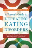 A Parent's Guide to Defeating Eating Disorders (eBook, ePUB)