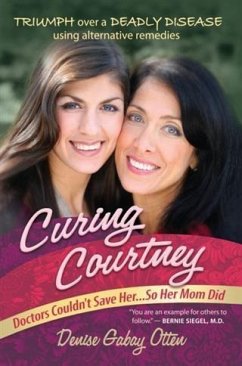 Curing Courtney: Doctors Couldn't Save Her...So Her Mom Did (eBook, ePUB) - Otten, Denise Gabay