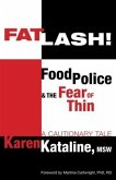 Fatlash! Food Police & the Fear of Thin -A Cautionary Tale (eBook, ePUB)