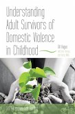 Understanding Adult Survivors of Domestic Violence in Childhood (eBook, ePUB)