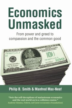 Economics Unmasked (eBook, ePUB) - Max-Neef, Manfred; Smith, Philip B. Economics Unmasked (eBook, ePUB) - Max-Neef, Manfred; Smith, Philip B.