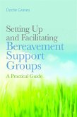 Setting Up and Facilitating Bereavement Support Groups (eBook, ePUB)