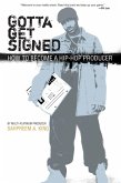 Gotta Get Signed: How To Become A Hip-Hop Producer (eBook, ePUB) Gotta Get Signed: How To Become A Hip-Hop Producer (eBook, ePUB)