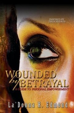 Wounded by Betrayal (eBook, ePUB) - Edmond, La'Donna R.