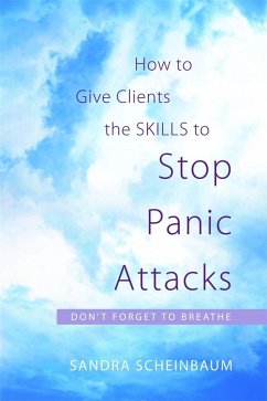 How to Give Clients the Skills to Stop Panic Attacks (eBook, ePUB) - Scheinbaum, Sandra