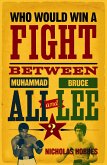 Who Would Win a Fight between Muhammad Ali and Bruce Lee? (eBook, ePUB)