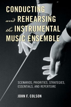 Conducting and Rehearsing the Instrumental Music Ensemble (eBook, ePUB) - Colson, John F.