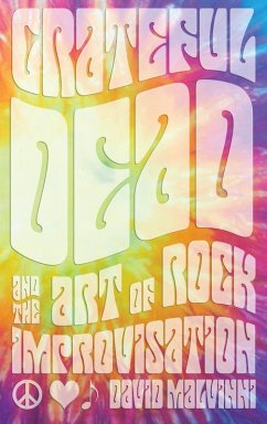 Grateful Dead and the Art of Rock Improvisation (eBook, ePUB) - Malvinni, David