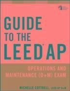 Guide to the LEED AP Operations and Maintenance (O+M) Exam (eBook, PDF) - Cottrell, Michelle