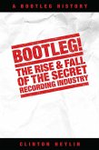 Bootleg! The Rise And Fall Of The Secret Recording Industry (eBook, ePUB)