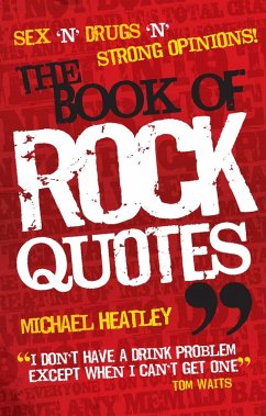 Sex 'n' Drugs 'n' Strong Opinions! The Book of Rock Quotes (eBook, ePUB) - Heatley, Michael