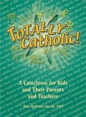 Totally Catholic: A Catechism for Kids and Their Parents and Their Teachers (eBook, ePUB)