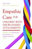 Empathic Care for Children with Disorganized Attachments (eBook, ePUB)