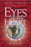 Create A New Life Through The Eyes of Your Heart (eBook, ePUB)