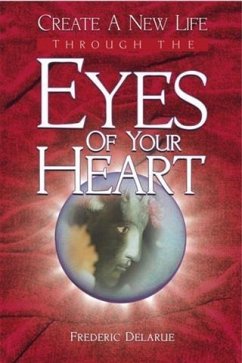 Cover Create A New Life Through The Eyes of Your Heart (eBook, ePUB)