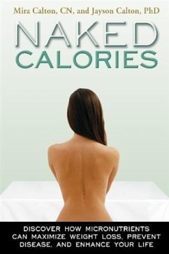 Naked Calories: How Micronutrients Can Maximize Weight Loss, Prevent Disease and Enhance Your Life (eBook, ePUB) - Mira Calton, CN