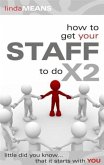 How to Get Your Staff to do X2 (eBook, ePUB) How to Get Your Staff to do X2 (eBook, ePUB)