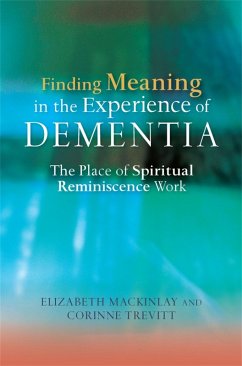 Finding Meaning in the Experience of Dementia (eBook, ePUB) - Mackinlay, Elizabeth; Trevitt, Corinne