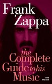 Frank Zappa: The Complete Guide to his Music (eBook, ePUB)