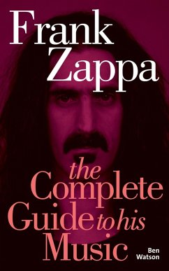 Frank Zappa: The Complete Guide to his Music (eBook, ePUB) - Watson, Ben