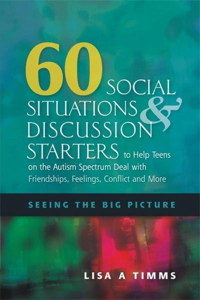 60 Social Situations and Discussion Starters to Help Teens on the Autism Spectrum Deal with Friendships, Feelings, Conflict and More (eBook, ePUB) 60 Social Situations and Discussion Starters to Help Teens on the Autism Spectrum Deal with Friendships, Feelings, Conflict and More (eBook, ePUB)