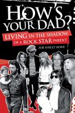How's Your Dad?: Living in the Shadow of a Rock Star Parent (eBook, ePUB)