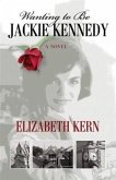 Wanting to Be Jackie Kennedy (eBook, ePUB)