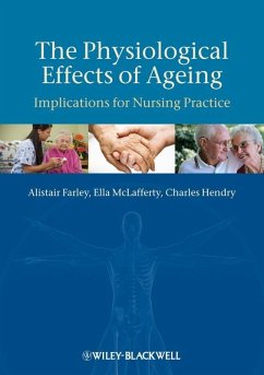 The Physiological Effects of Ageing (eBook, ePUB) - Farley, Alistair; Mclafferty, Ella; Hendry, Charles The Physiological Effects of Ageing (eBook, ePUB) - Farley, Alistair; Mclafferty, Ella; Hendry, Charles