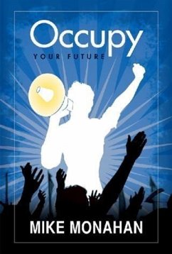 Occupy Your Future (eBook, ePUB) - Monahan, Mike