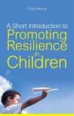 A Short Introduction to Promoting Resilience in Children (eBook, ePUB) A Short Introduction to Promoting Resilience in Children (eBook, ePUB)