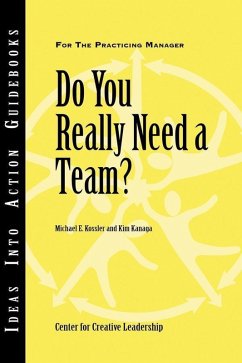 Do You Really Need a Team? (eBook, ePUB) - Center for Creative Leadership (CCL); Kossler, Michael E.; Kanaga, Kim