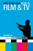 How to Get Your Music in Film & TV (eBook, ePUB)