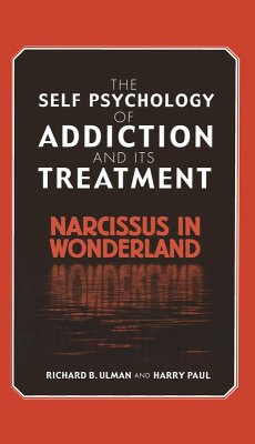 The Self Psychology of Addiction and its Treatment (eBook, ePUB) - Ulman, Richard B.; Paul, Harry