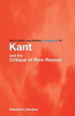 Routledge Philosophy GuideBook to Kant and the Critique of Pure Reason (eBook, ePUB) - Gardner, Sebastian