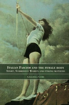 Italian Fascism and the Female Body (eBook, ePUB) - Gori, Gigliola