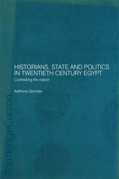 Historians, State and Politics in Twentieth Century Egypt (eBook, PDF) - Gorman, Anthony