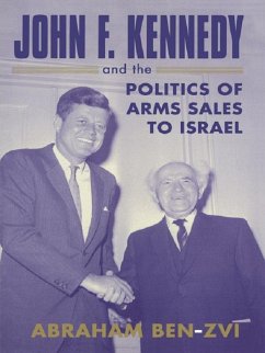 John F. Kennedy and the Politics of Arms Sales to Israel (eBook, PDF) - Ben-Zvi, Abraham