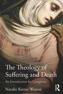The Theology of Suffering and Death (eBook, PDF) - Weaver, Natalie Kertes