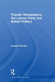 Popular Newspapers, the Labour Party and British Politics (eBook, ePUB)