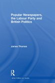 Popular Newspapers, the Labour Party and British Politics (eBook, ePUB) Popular Newspapers, the Labour Party and British Politics (eBook, ePUB)