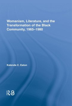 Womanism, Literature, and the Transformation of the Black Community, 1965-1980 (eBook, ePUB) - Eaton, Kalenda C.