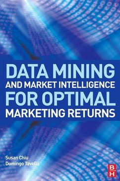 Data Mining and Market Intelligence for Optimal Marketing Returns (eBook, ePUB) - Chiu, Susan; Tavella, Domingo