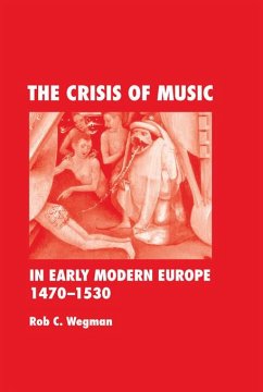 The Crisis of Music in Early Modern Europe, 1470-1530 (eBook, ePUB) - Wegman, Rob C.