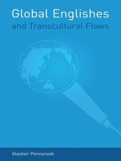 Global Englishes and Transcultural Flows (eBook, ePUB) - Pennycook, Alastair