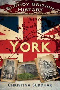 Bloody British History: York - Surdhar, Christina