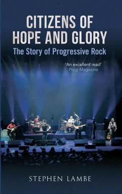 Citizens of Hope and Glory: The Story of Progressive Rock - Lambe, Stephen