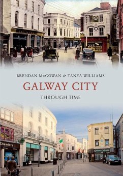 Galway City Through Time - McGowan, Brendan; Williams, Tanya