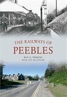 The Railways of Peebles - Perkins, Roy G.