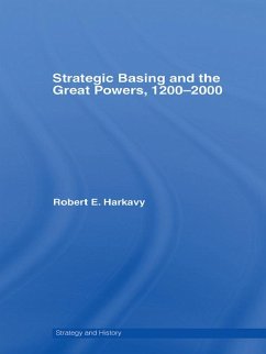 Strategic Basing and the Great Powers, 1200-2000 (eBook, ePUB) - Harkavy, Robert E.